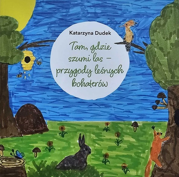 Tam gdzie szumi las - przygody leśnych bohaterów - Katarzyna Dudek