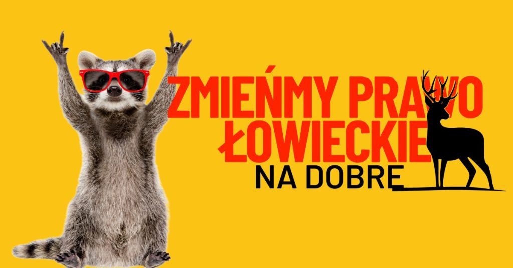 Hasło obywatelskiej inicjatywy zmiany Prawa łowieckiego , "Zmieńmy prawo łowieckie. Na dobre" i radosny szop pracz obok